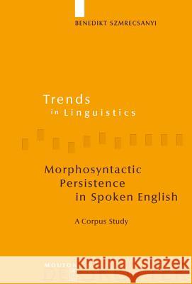 Morphosyntactic Persistence in Spoken English: A Corpus Study at the Intersection of Variationist Sociolinguistics, Psycholinguistics, and Discourse A