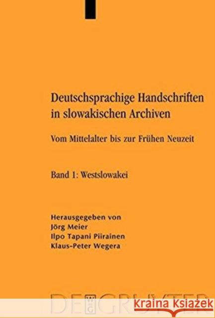 Deutschsprachige Handschriften in Slowakischen Archiven: Vom Mittelalter Bis Zur Fruhen Neuzeit. Band 1: Westslowakei. Band 2: Mittelslowakei. Band 3: