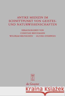 Antike Medizin Im Schnittpunkt Von Geistes- Und Naturwissenschaften: Internationale Fachtagung Aus Anlass Des 100-Jährigen Bestehens Des Akademievorhabens Corpus Medicorum Graecorum/Latinorum