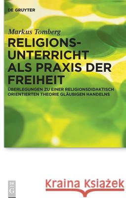 Religionsunterricht als Praxis der Freiheit: Überlegungen zu einer religionsdidaktisch orientierten Theorie gläubigen Handelns