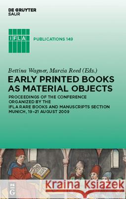 Early Printed Books as Material Objects: Proceeding of the Conference Organized by the IFLA Rare Books and Manuscripts Section Munich, 19-21 August 2009