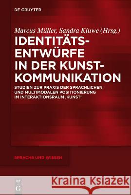 Identitätsentwürfe in Der Kunstkommunikation: Studien Zur Praxis Der Sprachlichen Und Multimodalen Positionierung Im Interaktionsraum 'Kunst'