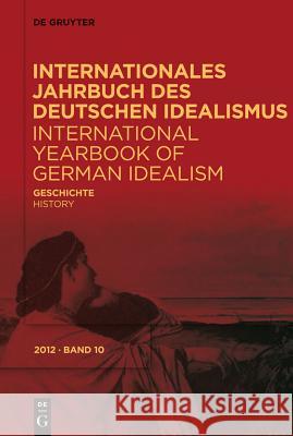 Internationales Jahrbuch des Deutschen Idealismus / International Yearbook of German Idealism, 10/2012, Geschichte/History