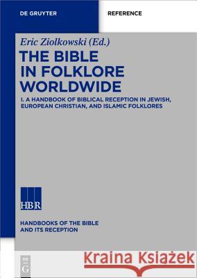 The Bible in Folklore Worldwide. Vol.1 : A Handbook of Biblical Reception in Jewish, European Christian, and Islamic Folklores