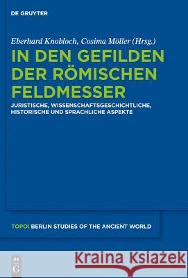In Den Gefilden Der Römischen Feldmesser: Juristische, Wissenschaftsgeschichtliche, Historische Und Sprachliche Aspekte