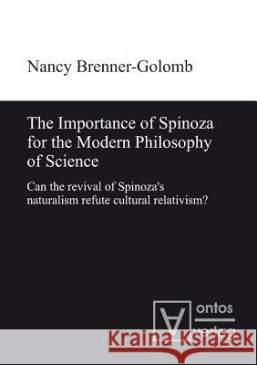The Importance of Spinoza for the Modern Philosophy of Science: Can the Revival of Spinoza's Naturalism Refute Cultural Relativism?