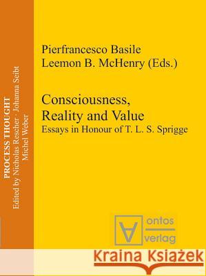 Consciousness, Reality and Value: Essays in Honour of T. L. S. Sprigge