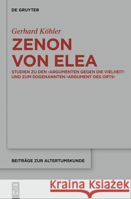 Zenon Von Elea: Studien Zu Den 'Argumenten Gegen Die Vielheit' Und Zum Sogenannten 'Argument Des Orts'