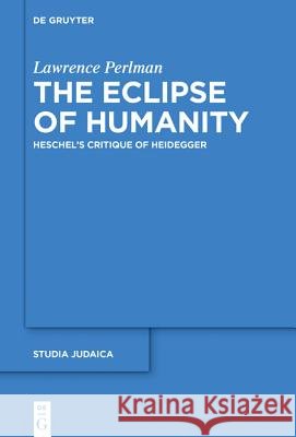 The Eclipse of Humanity: Heschel's Critique of Heidegger
