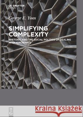 Simplifying Complexity: Rhetoric and the Social Politics of Dealing with Ignorance