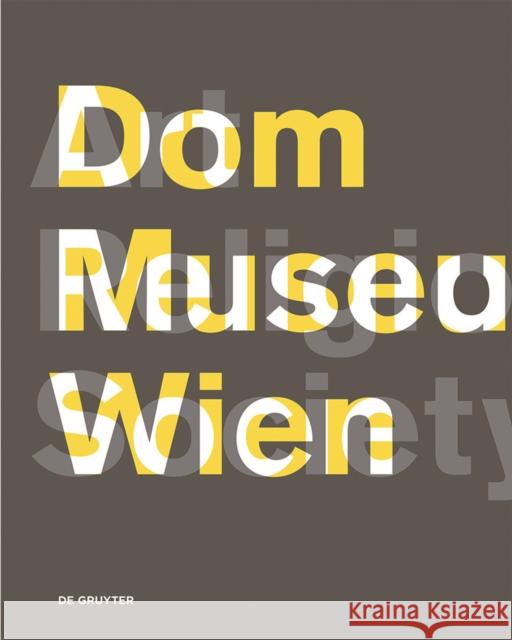 Dom Museum Wien. Art, Religion, Society. : Eröffnungsbuch des neuen Dom Museum Wien