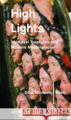 Highlights of the Dom Museum Wien : Medieval Treasures and Modern Masterpieces. Historical Treasures and Key Works of Modernism