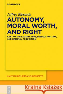 Autonomy, Moral Worth, and Right: Kant on Obligatory Ends, Respect for Law, and Original Acquisition