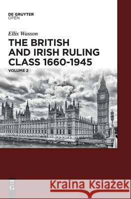 The British and Irish Ruling Class 1660-1945 Vol. 2