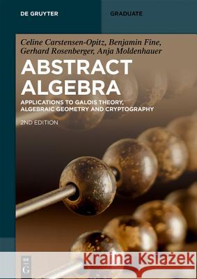 Abstract Algebra: Applications to Galois Theory, Algebraic Geometry, Representation Theory and Cryptography