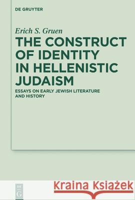 The Construct of Identity in Hellenistic Judaism: Essays on Early Jewish Literature and History