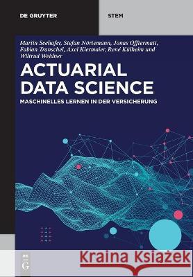 Actuarial Data Science: Maschinelles Lernen in Der Versicherung