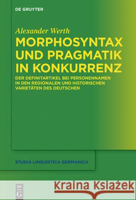 Morphosyntax Und Pragmatik in Konkurrenz: Der Definitartikel Bei Personennamen in Den Regionalen Und Historischen Varietäten Des Deutschen