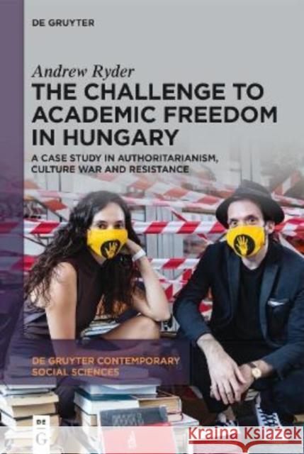 The Challenge to Academic Freedom in Hungary: A Case Study in Authoritarianism, Culture War and Resistance