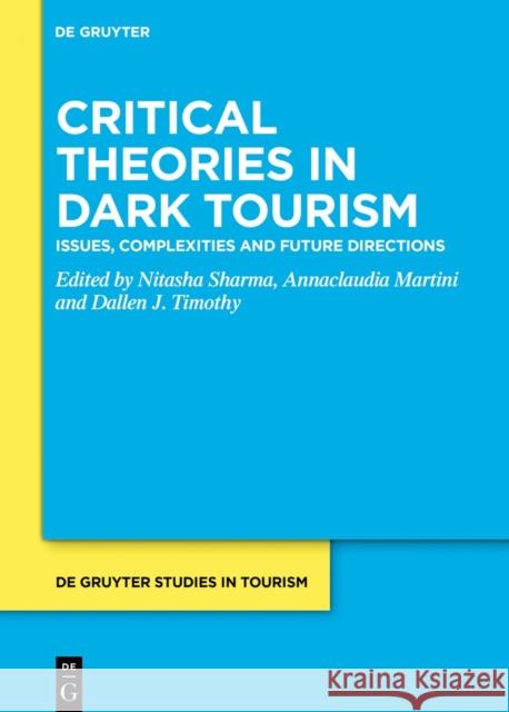 Critical Theories in Dark Tourism: Issues, Complexities and Future Directions