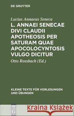 L. Annaei Senecae Divi Claudii apotheosis per saturam quae apocolocyntosis vulgo dicitur