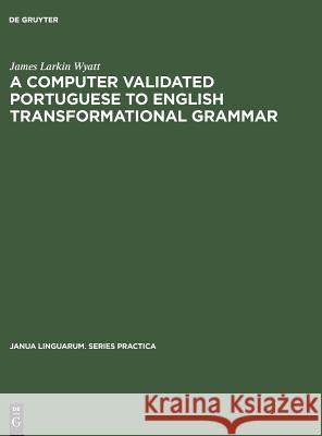 A Computer Validated Portuguese to English Transformational Grammar