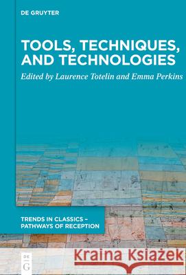 Tools, Techniques, and Technologies: Essays on Ancient Science and Its Reception in Honour of Liba Taub