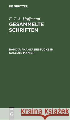 Phantasiestücke in Callots Manier: Blätter Aus Dem Tagebuche Eines Reisenden Enthusiasten. Zwei Theile