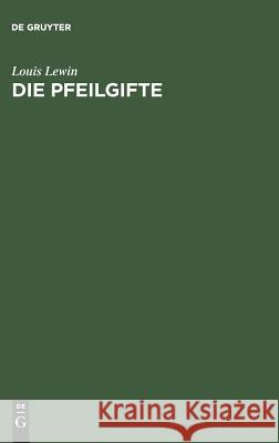 Die Pfeilgifte: Historische Und Experimentelle Untersuchungen