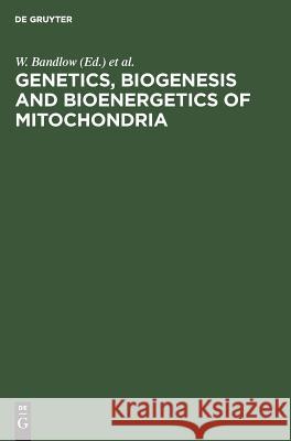 Genetics, Biogenesis and Bioenergetics of Mitochondria: Proceedings of a Symposium held at the Genetisches Institut der Universität München, September 11–13, 1975