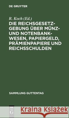 Die Reichsgesetzgebung Über Münz- Und Notenbankwesen, Papiergeld, Prämienpapiere Und Reichsschulden: Textausgabe Mit Anmerkungen Und Sachregister