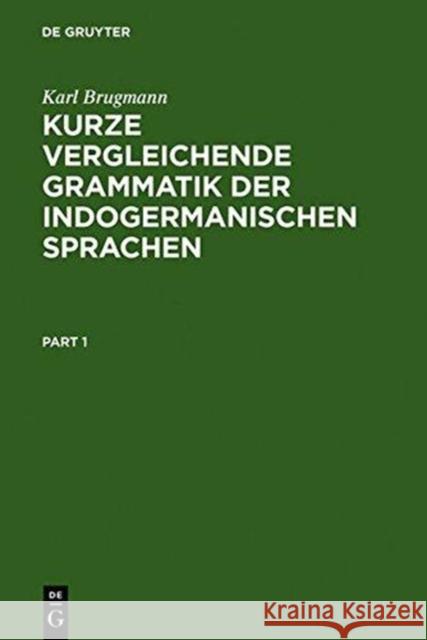 Kurze Vergleichende Grammatik Der Indogermanischen Sprachen: Auf Grund Des Fünfbändigen Grundrisses Der Vergleichenden Grammatik Der Indogermanischen