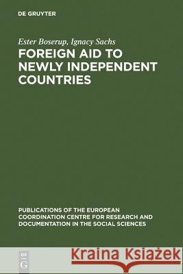 Foreign Aid to Newly Independent Countries: Aide Extérieure Aux Pays Récemment Indépendants. Problems and Orientations. Problèmes Et Orientations