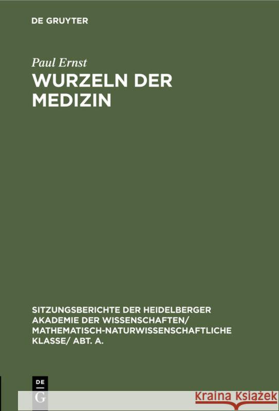 Wurzeln Der Medizin: Festrede Zur Jahresfeier Der Akademie Der Wissenschaften Am 10. Juni 1928