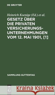 Gesetz Über Die Privaten Versicherungsunternehmungen Vom 12. Mai 1901, [1]: Textausgabe Mit Anmerkungen Und Sachregister