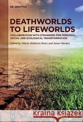 Deathworlds to Lifeworlds: Collaboration with Strangers for Personal, Social and Ecological Transformation