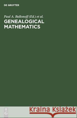 Genealogical Mathematics: Proceedings of the Mssb Conference on Genealogical Mathematics February 28-March 3, 1974 at the University of Texas He