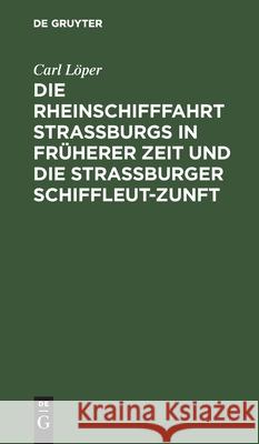 Die Rheinschifffahrt Straßburgs in früherer Zeit und die Straßburger Schiffleut-Zunft