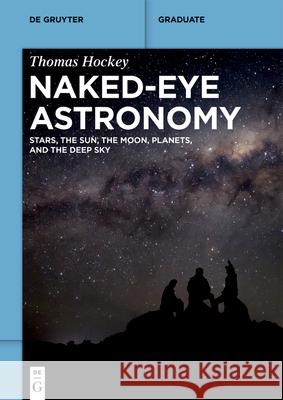 Naked-Eye Astronomy: Stars, the Sun, the Moon, Planets, and the Deep Sky