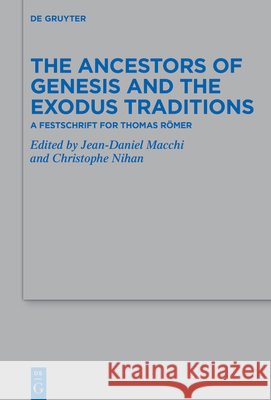 The Ancestors of Genesis and the Exodus Traditions: A Festschrift for Thomas R?mer
