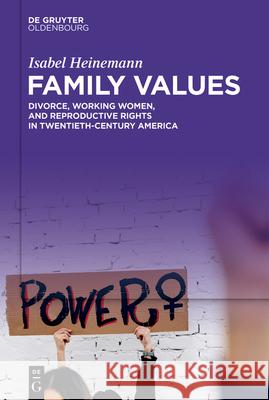 Family Values: Divorce, Working Women, and Reproductive Rights in Twentieth-Century America