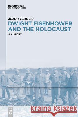 Dwight Eisenhower and the Holocaust: A History