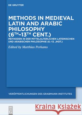 Methods in Medieval Latin and Arabic Philosophy (6th-13th Cent.): Methoden in Der Mittelalterlichen Lateinischen Und Arabischen Philosophie (6.-13. Jh