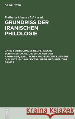 Neupersische Schriftsprache. Die Sprachen der Afghanen, Balutschen und Kurden. Kleinere Dialekte und Dialektgruppen. Register zum Band 1