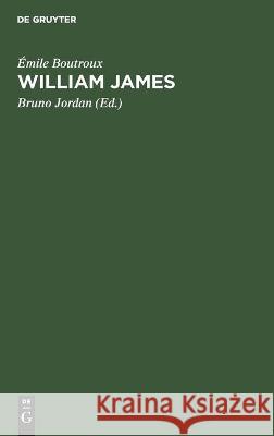 William James: Mit Einem Brief Des Verfassers an Den Übersetzer Und Zwei Abhandlungen Des Verfassers