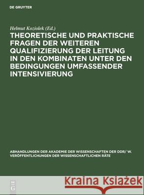 Theoretische Und Praktische Fragen Der Weiteren Qualifizierung Der Leitung in Den Kombinaten Unter Den Bedingungen Umfassender Intensivierung: Gemeins