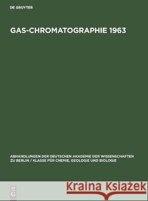 Gas-Chromatographie 1963: Vorträge Des 4. Symposiums Über Gas-Chromatographie in Der Deutschen Demokratischen Republik Vom 28.-31. Mai 1963 Im Veb Leuna-Werke 