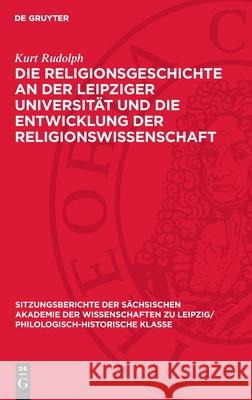 Die Religionsgeschichte an der Leipziger Universität und die Entwicklung der Religionswissenschaft: Ein Beitrag zur Wissenschaftsgeschichte und zum Problem der Religionswissenschaft