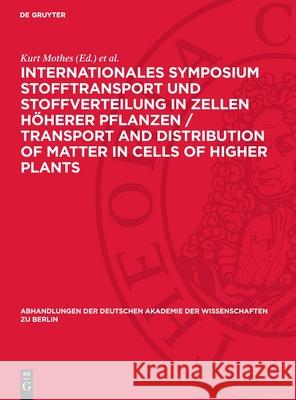 Internationales Symposium Stofftransport und Stoffverteilung in Zellen höherer Pflanzen / Transport and Distribution of Matter in Cells of Higher Plants: Schloß Reinhardsbrunn, 14. bis 18. Oktober 196