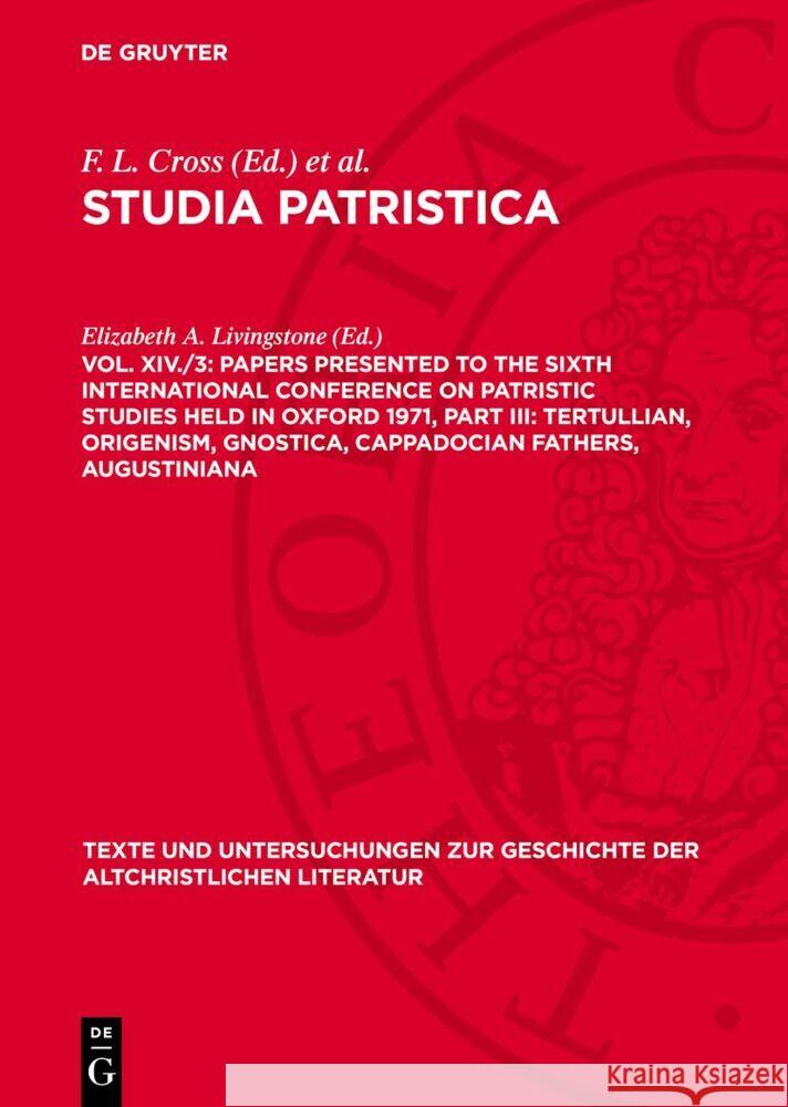 Papers presented to the Sixth International Conference on Patristic Studies held in Oxford 1971, Part III: Tertullian, Origenism, Gnostica, Cappadocian Fathers, Augustiniana